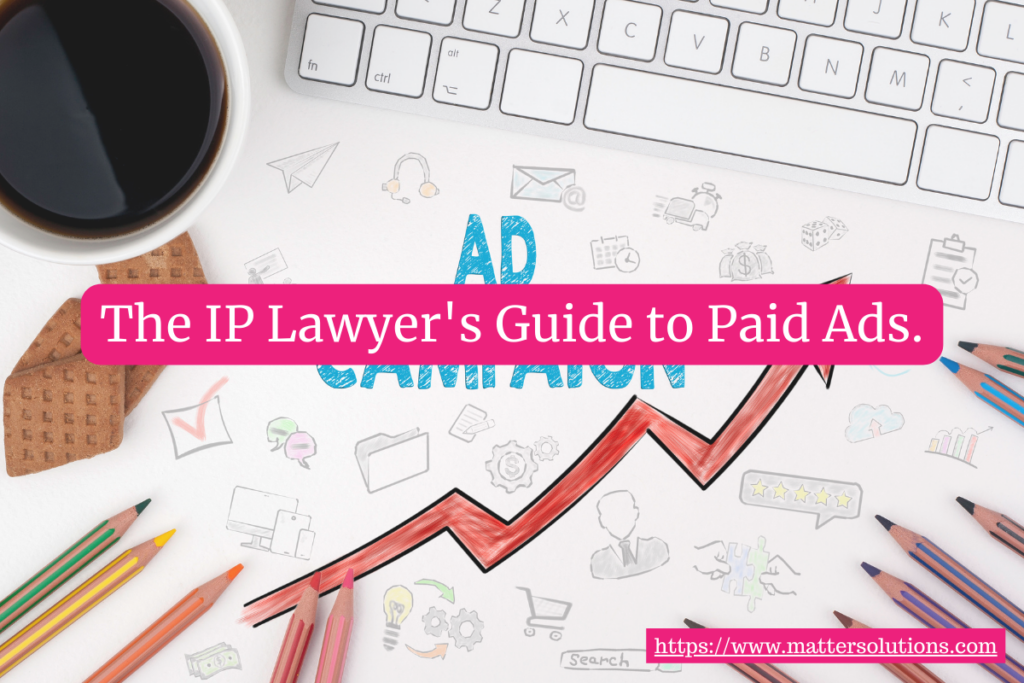 Are Paid Ads Worth It for IP Lawyers