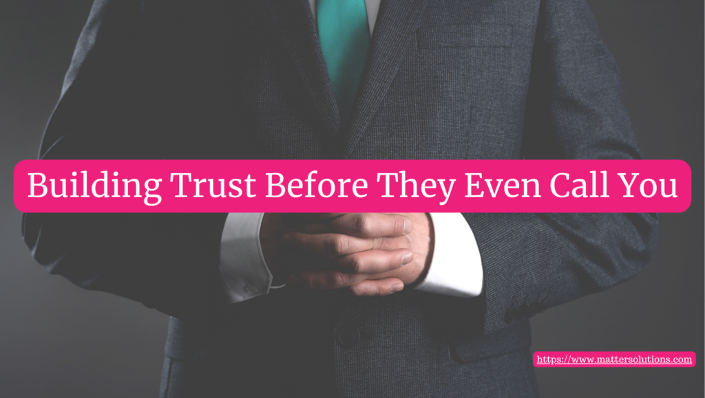 Building Trust Before They Even Call You